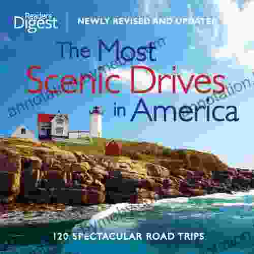 The Most Scenic Drives In America Newly Revised And Updated: 120 Spectacular Road Trips