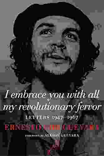 I Embrace You With All My Revolutionary Fervor: Letters 1947 1967