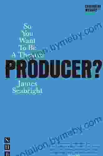 So You Want To Be A Theatre Producer? (Nick Hern Books)