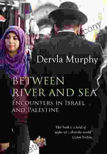 Between River And Sea: Encounters In Israel And Palestine