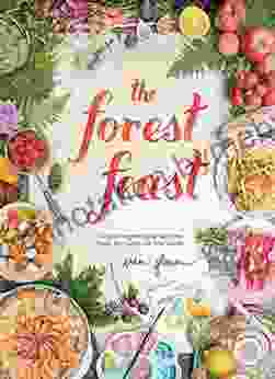 The Forest Feast: Simple Vegetarian Recipes From My Cabin In The Woods