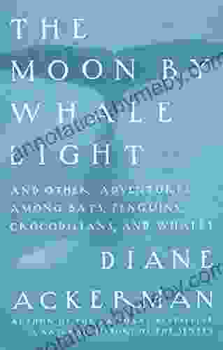 Moon By Whale Light: And Other Adventures Among Bats Penguins Crocodilians And Whales