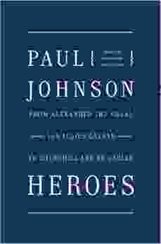 Heroes: From Alexander the Great and Julius Caesar to Churchill and de Gaulle (P S )