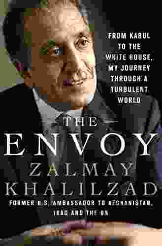 The Envoy: From Kabul To The White House My Journey Through A Turbulent World