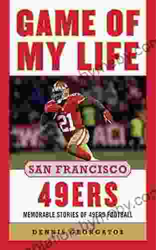 Game Of My Life San Francisco 49ers: Memorable Stories Of 49ers Football