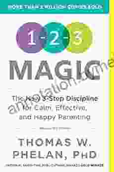 1 2 3 Magic: Gentle 3 Step Child Toddler Discipline For Calm Effective And Happy Parenting (Positive Parenting Guide For Raising Happy Kids)