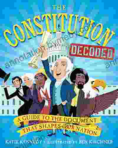 The Constitution Decoded: A Guide to the Document That Shapes Our Nation