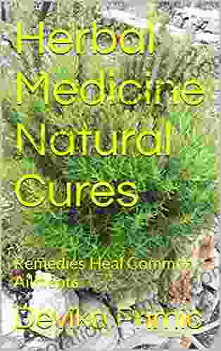 Herbal Medicine Natural Cures: Remedies Heal Common Ailments