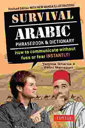 Survival Arabic Phrasebook Dictionary: How To Communicate Without Fuss Or Fear INSTANTLY (Arabic Phrasebook Dictionary) Completely Revised And Expanded New Manga Illustrations (Survival Series)