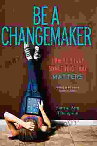 Be A Changemaker: How To Start Something That Matters