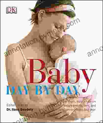 Baby Day by Day: In Depth Daily Advice on Your Baby s Growth Care and Development in the First Year