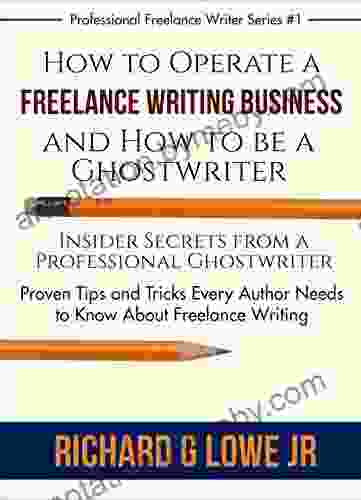 How to Operate a Freelance Writing Business and How to be a Ghostwriter: Insider Secrets from a Professional Ghostwriter Proven Tips and Tricks Every Author (Professional Freelance Writer 1)