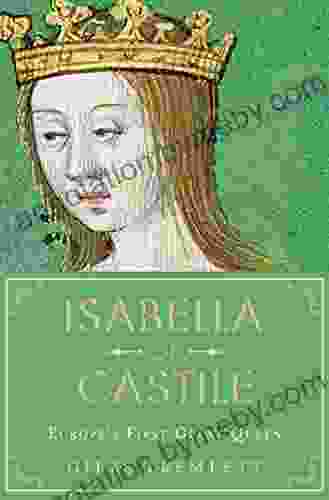 Isabella of Castile: Europe s First Great Queen