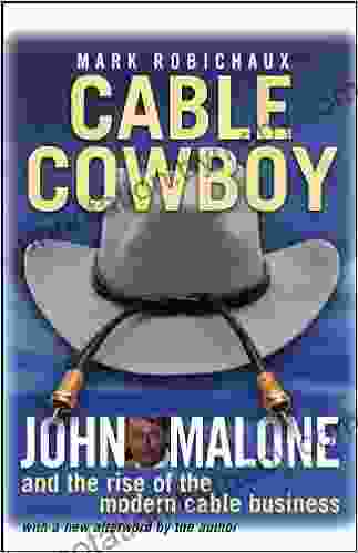 Cable Cowboy: John Malone And The Rise Of The Modern Cable Business