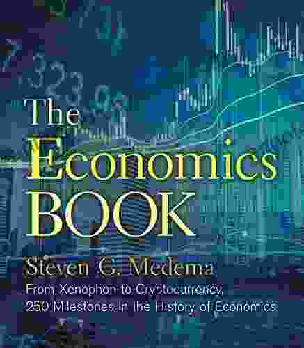 The Economics Book: From Xenophon To Cryptocurrency 250 Milestones In The History Of Economics (Sterling Milestones)