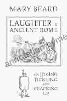 Laughter In Ancient Rome: On Joking Tickling And Cracking Up (Sather Classical Lectures 71)