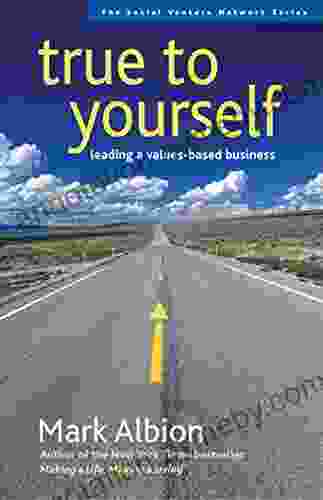 True to Yourself: Leading a Values Based Business (The Social Venture Network Series)