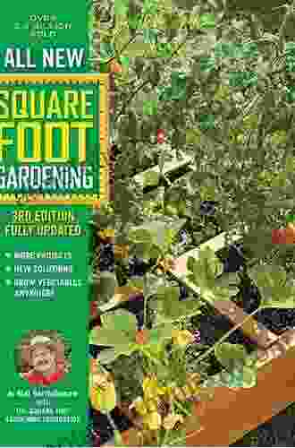 All New Square Foot Gardening 3rd Edition Fully Updated: MORE Projects NEW Solutions GROW Vegetables Anywhere