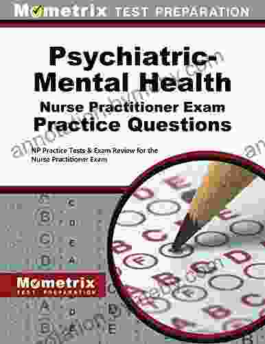 Psychiatric Mental Health Nurse Practitioner Exam Practice Questions: NP Practice Tests And Review For The Nurse Practitioner Exam