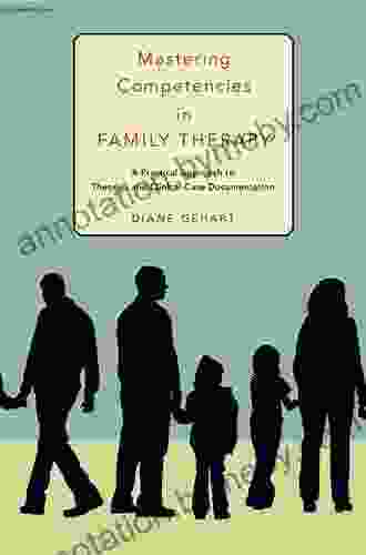 Mastering Competencies In Family Therapy: A Practical Approach To Theory And Clinical Case Documentation