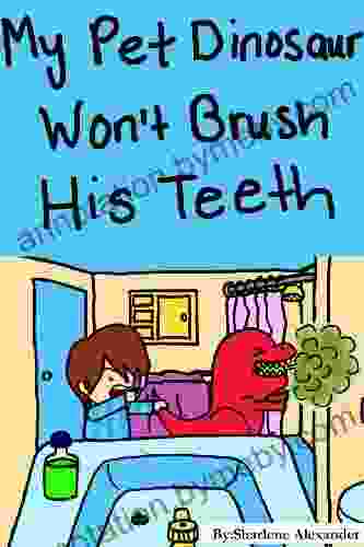 My Pet Dinosaur Won T Brush His Teeth