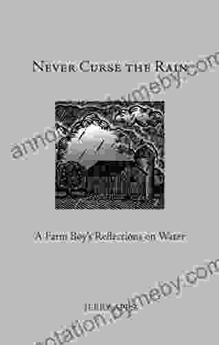 Never Curse The Rain: A Farm Boy S Reflections On Water