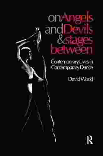 On Angels And Devils And Stages Between: Contemporary Lives In Contemporary Dance (Choreography And Dance Studies 19)