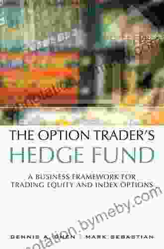 Option Trader S Hedge Fund The: A Business Framework For Trading Equity And Index Options