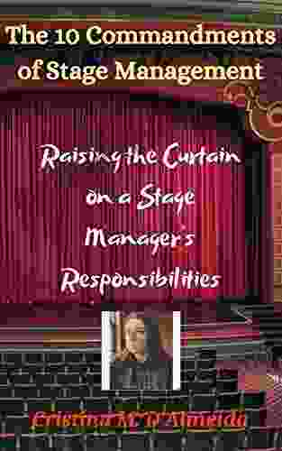 The 10 Commandments Of Stage Management: Raising The Curtain On A Stage Manager S Responsibilities