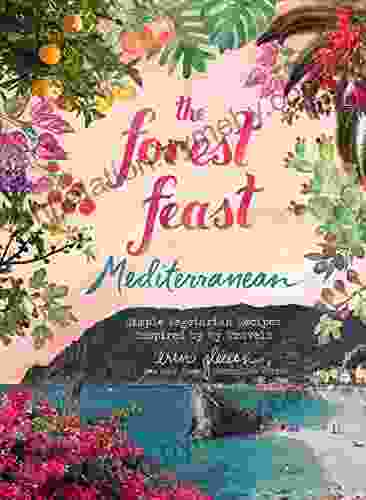 The Forest Feast Mediterranean: Simple Vegetarian Recipes Inspired By My Travels