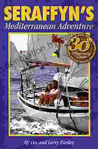 Seraffyn S Mediterranean Adventure: 30th Anniversary Edition