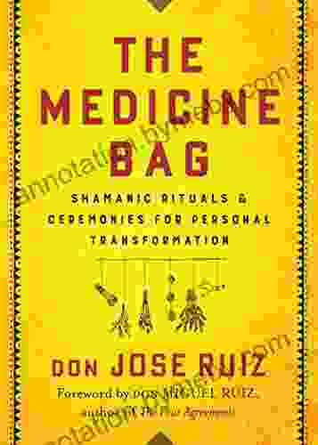 The Medicine Bag: Shamanic Rituals Ceremonies For Personal Transformation