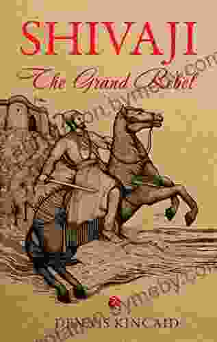 Shivaji: The Grand Rebel Dennis Kincaid