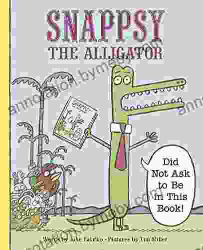 Snappsy The Alligator (Did Not Ask To Be In This Book)