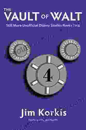 The Vault Of Walt: Volume 4: Still More Unofficial Disney Stories Never Told