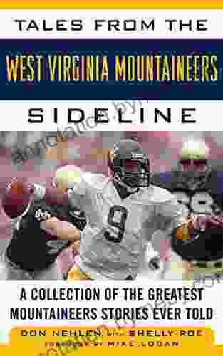 Tales From The West Virginia Mountaineers Sideline: A Collection Of The Greatest Mountaineers Stories Ever Told (Tales From The Team)