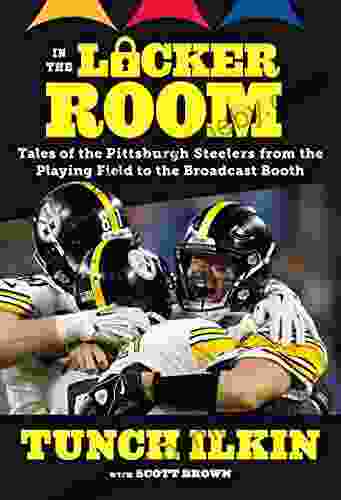 In The Locker Room: Tales Of The Pittsburgh Steelers From The Playing Field To The Broadcast Booth