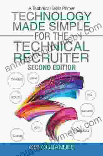 Technology Made Simple For The Technical Recruiter Second Edition: A Technical Skills Primer