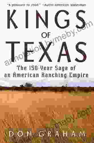 Kings of Texas: The 150 Year Saga of an American Ranching Empire