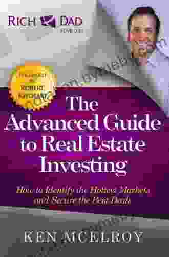 The Advanced Guide To Real Estate Investing: How To Identify The Hottest Markets And Secure The Best Deals (Rich Dad S Advisors (Paperback))