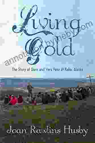 Living Gold: The Story Of Dave And Vera Penz At Kako Alaska