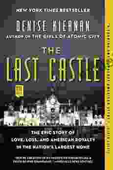 The Last Castle: The Epic Story of Love Loss and American Royalty in the Nation s Largest Home