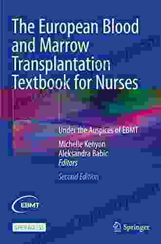 The European Blood And Marrow Transplantation Textbook For Nurses: Under The Auspices Of EBMT