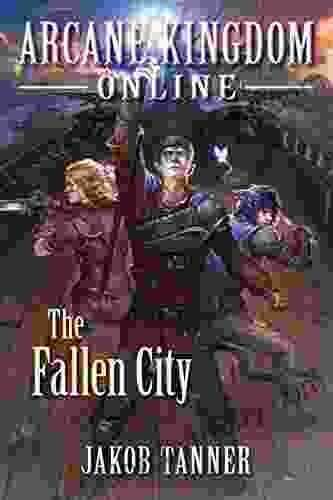 Arcane Kingdom Online: The Fallen City (A LitRPG Adventure 3)