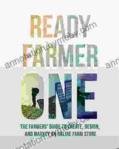 Ready Farmer One: The Farmers Guide To Create Design And Market An Online Farm Store