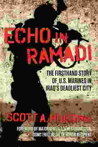 Echo in Ramadi: The Firsthand Story of US Marines in Iraq s Deadliest City