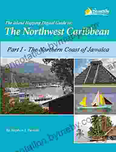 The Island Hopping Digital Guide to the Northwest Caribbean Part I The Northern Coast of Jamaica