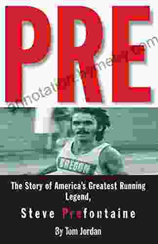 Pre: The Story Of America S Greatest Running Legend Steve Prefontaine