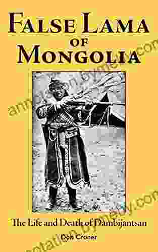 False Lama Of Mongolia: The Life And Death Of Dambijantsan