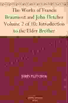 The Works of Francis Beaumont and John Fletcher Volume 2 of 10: Introduction to the Elder Brother